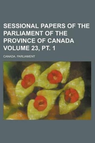 Cover of Sessional Papers of the Parliament of the Province of Canada Volume 23, PT. 1