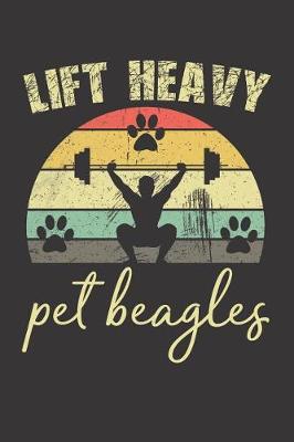 Book cover for Lift Heavy Pet Beagles