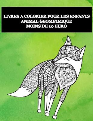 Cover of Livres a colorier pour les enfants - Moins de 10 euro - Animal geometrique
