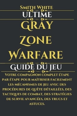 Cover of Ultime Gray Zone Warfare Guide du jeu