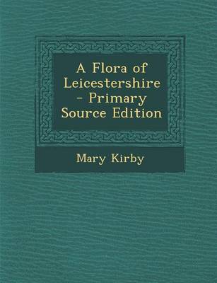 Book cover for A Flora of Leicestershire - Primary Source Edition