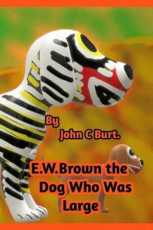 Cover of E .W. Brown the Dog Who Was Large.