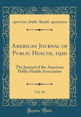 Book cover for American Journal of Public Health, 1920, Vol. 10: The Journal of the American Public Health Association (Classic Reprint)