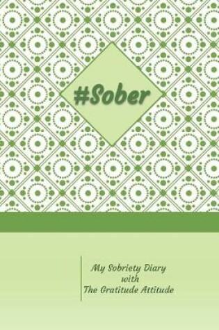 Cover of #Sober My Sobriety Diary with The Gratitude Attitude