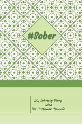 Book cover for #Sober My Sobriety Diary with The Gratitude Attitude