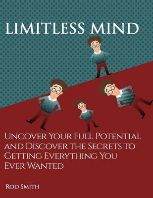 Book cover for Limitless Mind: Uncover Your Full Potential and Discover the Secrets to Getting Everything You Ever Wanted