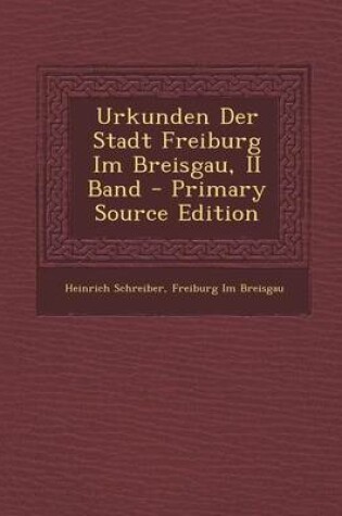 Cover of Urkunden Der Stadt Freiburg Im Breisgau, II Band