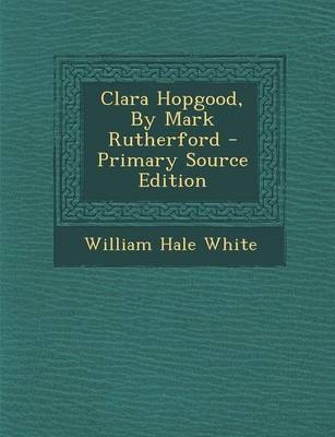 Book cover for Clara Hopgood, by Mark Rutherford - Primary Source Edition