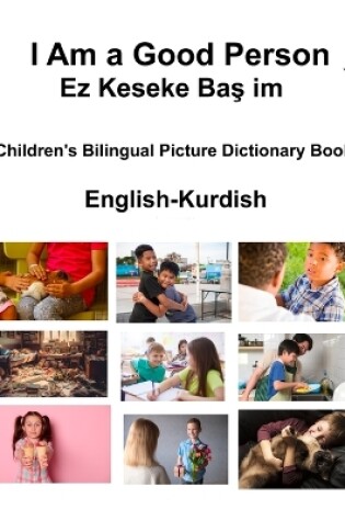 Cover of English-Kurdish I Am a Good Person / Ez Keseke Baş im Children's Bilingual Picture Dictionary Book