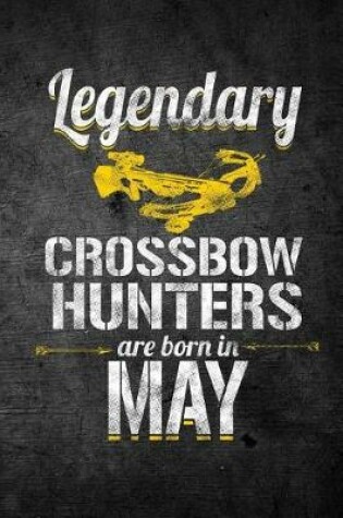 Cover of Legendary Crossbow Hunters Are Born In May