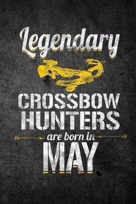 Book cover for Legendary Crossbow Hunters Are Born In May