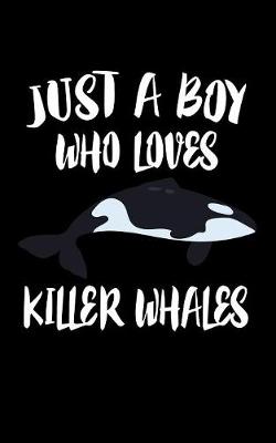 Book cover for Just A Boy Who Loves Killer Whales