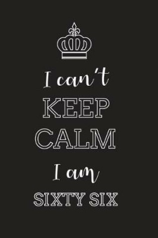 Cover of I Can't Keep Calm I Am Sixty Six