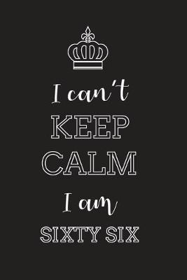 Book cover for I Can't Keep Calm I Am Sixty Six