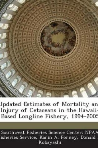 Cover of Updated Estimates of Mortality and Injury of Cetaceans in the Hawaii-Based Longline Fishery, 1994-2005