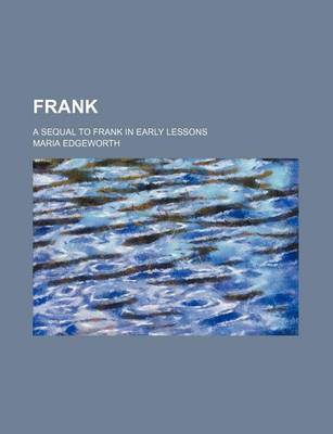 Book cover for Frank (Volume 2); A Sequal to Frank in Early Lessons