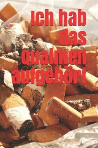 Cover of Ich Hab Das Qualmen Aufgehört