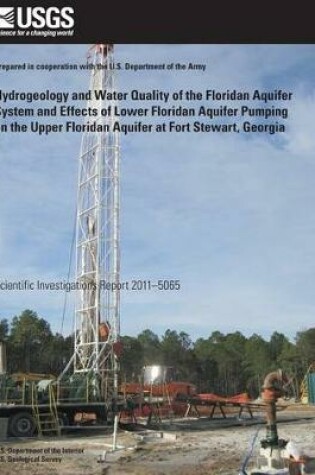 Cover of Hydrogeology and Water Quality of the Floridan Aquifer System and Effects of Lower Floridan Aquifer Pumping on the Upper Floridan Aquifer at Fort Stewart, Georgia