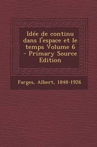 Cover of Idee de Continu Dans L'Espace Et Le Temps Volume 6 - Primary Source Edition