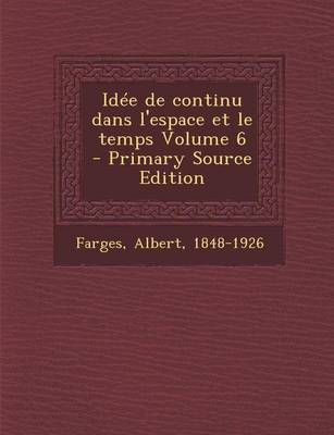 Book cover for Idee de Continu Dans L'Espace Et Le Temps Volume 6 - Primary Source Edition