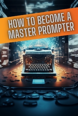 Book cover for How to become a master prompter