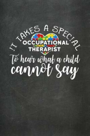 Cover of It Takes a Special Occupational Therapist to Hear What a Child Cannot Say