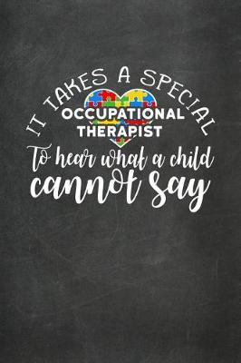 Book cover for It Takes a Special Occupational Therapist to Hear What a Child Cannot Say