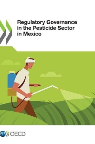 Cover of Regulatory Governance in the Pesticide Sector in Mexico