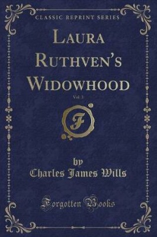 Cover of Laura Ruthven's Widowhood, Vol. 3 (Classic Reprint)