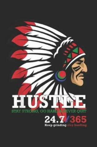 Cover of hustle stay strong, go hard & never quit 24.7/365 keep grinding stay hustling