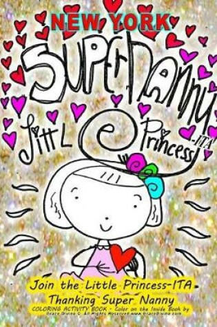 Cover of NEW YORK SUPER NANNY LITTLE PRINCESS-ITA Join the Little Princess-ITA Thanking Super Nanny COLORING ACTIVITY BOOK - Color on the Inside Book by Artist Humanitarian Grace Divine