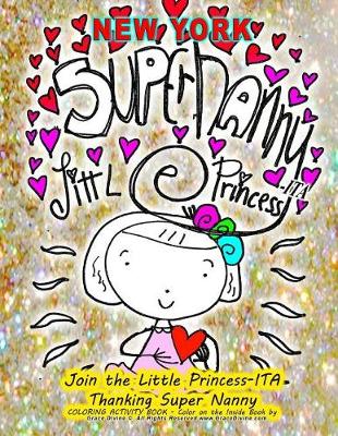 Book cover for NEW YORK SUPER NANNY LITTLE PRINCESS-ITA Join the Little Princess-ITA Thanking Super Nanny COLORING ACTIVITY BOOK - Color on the Inside Book by Artist Humanitarian Grace Divine