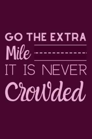 Cover of Go The Extra Mile It Is Never Crowded