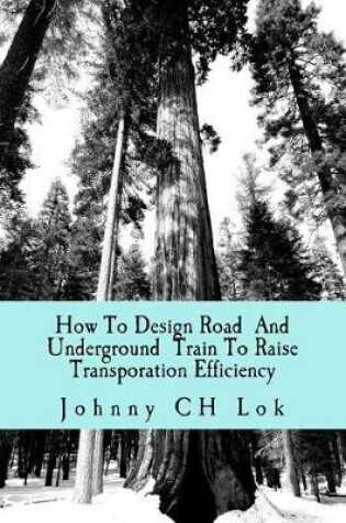 Cover of How to Design Road and Underground Train to Raise Transporation Efficiency