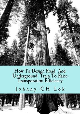 Book cover for How to Design Road and Underground Train to Raise Transporation Efficiency