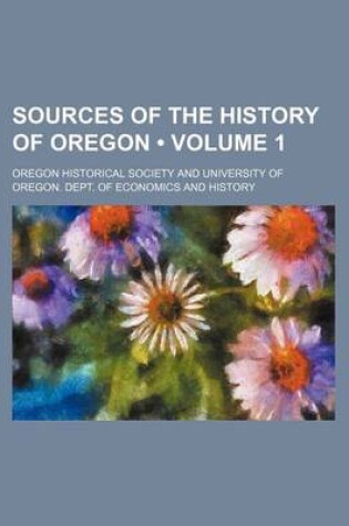 Cover of Sources of the History of Oregon (Volume 1)