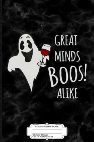 Cover of Great Minds Boos Alike Funny Ghost Wine Composition Notebook