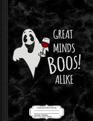 Book cover for Great Minds Boos Alike Funny Ghost Wine Composition Notebook