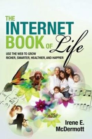 Cover of The Internet Book of Life: Use the Web to Grow Richer, Smarter, Healthier and Happier