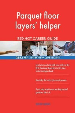 Cover of Parquet floor layers' helper RED-HOT Career Guide; 2552 REAL Interview Questions