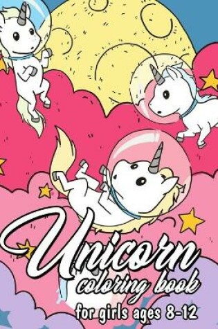 Cover of Unicorn Coloring Book For Girls Ages 8-12
