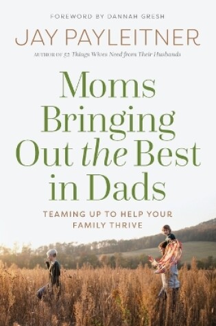Cover of Moms Bringing Out the Best in Dads