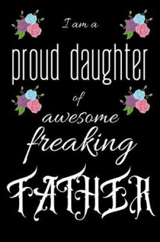 Cover of I am a proud daughter of awesome freaking FATHER