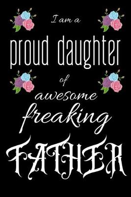 Book cover for I am a proud daughter of awesome freaking FATHER