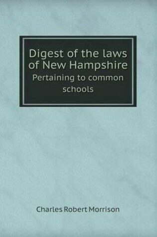 Cover of Digest of the Laws of New Hampshire Pertaining to Common Schools