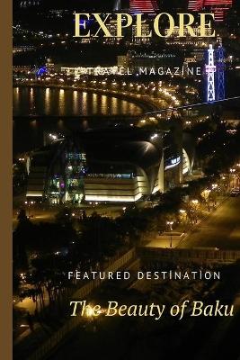 Cover of Explore Travel Magazine The Beauty Of Baku