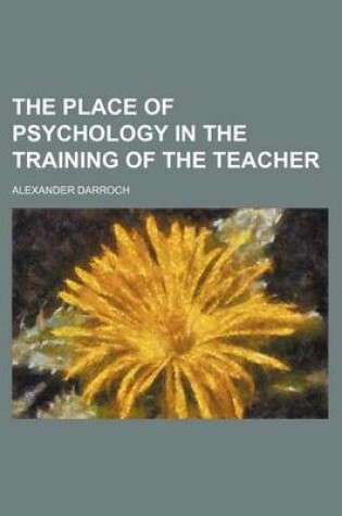 Cover of The Place of Psychology in the Training of the Teacher