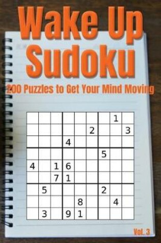 Cover of Wake Up Sudoku - 200 Puzzles to Get Your Mind Moving Vol. 3