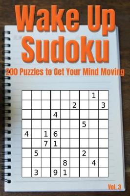 Book cover for Wake Up Sudoku - 200 Puzzles to Get Your Mind Moving Vol. 3