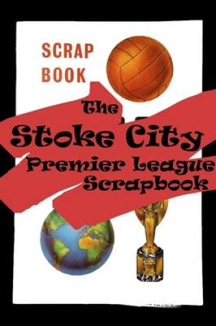 Cover of The Stoke City Premier League Scrapbook